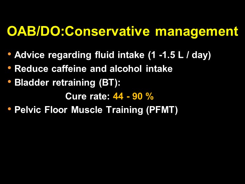 OAB/DO:Conservative management    Advice regarding fluid intake (1 -1.5 L / day)